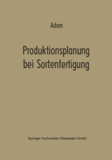 Produktionsplanung bei Sortenfertigung : Ein Beitrag zur Theorie der Mehrproduktunternehmung