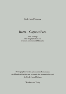 Roma - Caput et Fons : Zwei Vortrage uber das papstliche Rom zwischen Altertum und Mittelalter