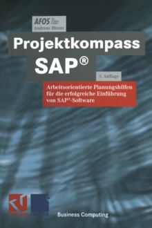 Projektkompass SAP(R) : Arbeitsorientierte Planungshilfen fur die erfolgreiche Einfuhrung von SAP(R)-Software