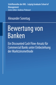 Bewertung von Banken : Ein Discounted Cash Flow-Ansatz fur Commercial Banks unter Einbeziehung der Marktzinsmethode