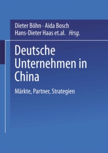 Deutsche Unternehmen in China : Markte, Partner, Strategien