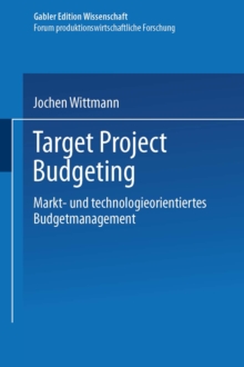 Target Project Budgeting : Markt- und technologieorientiertes Budgetmanagement