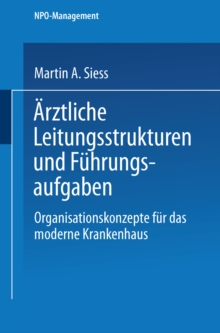 Arztliche Leitungsstrukturen und Fuhrungsaufgaben : Organisationskonzepte fur das moderne Krankenhaus