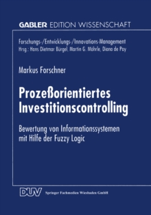 Prozeorientiertes Investitionscontrolling : Bewertung von Informationssystemen mit Hilfe der Fuzzy Logic
