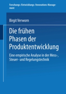 Die fruhen Phasen der Produktentwicklung : Eine empirische Analyse in der Mess-, Steuer- und Regelungstechnik