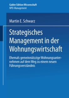 Strategisches Management in der Wohnungswirtschaft : Ehemals gemeinnutzige Wohnungsunternehmen auf dem Weg zu einem neuen Fuhrungsverstandnis