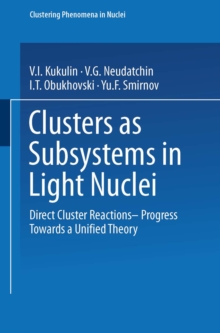 Clusters as Subsystems in Light Nuclei : Direct Cluster Reactions - Progress Towards a Unified Theory