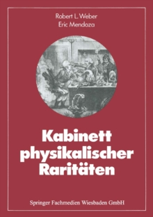 Kabinett physikalischer Raritaten : Eine Anthologie zum Mit-, Nach- und Weiterdenken