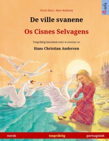 De ville svanene - Os Cisnes Selvagens (norsk - portugisisk) : Tospraklig barnebok etter et eventyr av Hans Christian Andersen