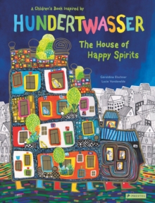 The House of Happy Spirits : A Children's Book Inspired by Friedensreich Hundertwasser