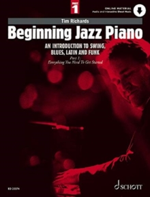 Beginning Jazz Piano 1 : An Introduction to Swing, Blues, Latin and Funk Part 1: Everything You Need to Get Started 1