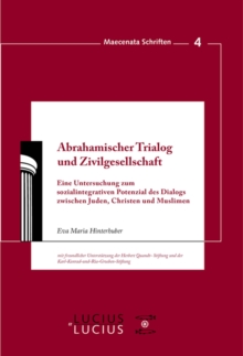 Abrahamischer Trialog und Zivilgesellschaft : Eine Untersuchung zum sozialintegrativen Potenzial des Dialogs zwischen Juden, Christen und Muslimen