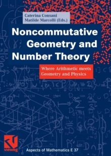 Noncommutative Geometry and Number Theory : Where Arithmetic meets Geometry and Physics