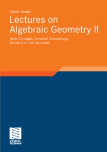 Lectures on Algebraic Geometry II : Basic Concepts, Coherent Cohomology, Curves and their Jacobians