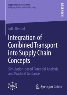Integration of Combined Transport into Supply Chain Concepts : Simulation-based Potential Analysis and Practical Guidance