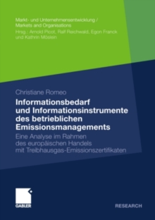 Informationsbedarf und Informationsinstrumente des betrieblichen Emissionsmanagements : Eine Analyse im Rahmen des europaischen Handels mit Treibhausgas-Emissionszertifikaten
