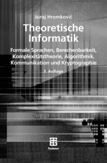 Theoretische Informatik : Formale Sprachen, Berechenbarkeit, Komplexitatstheorie, Algorithmik, Kommunikation und Kryptographie