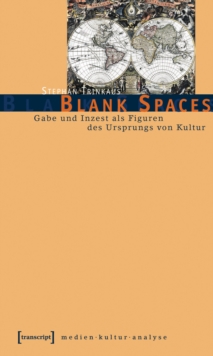 Blank Spaces : Gabe und Inzest als Figuren des Ursprungs von Kultur