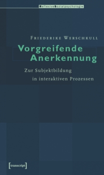 Vorgreifende Anerkennung : Zur Subjektbildung in interaktiven Prozessen