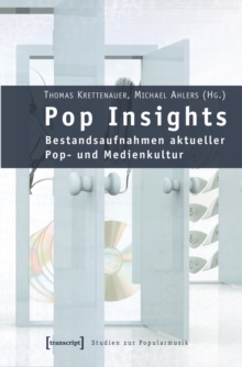Pop Insights : Bestandsaufnahmen aktueller Pop- und Medienkultur