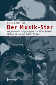 Der Musik-Star : Vergleichende Imageanalysen von Alfred Brendel, Stefanie Hertel und Robbie Williams