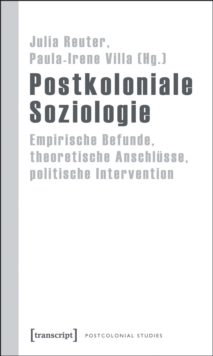 Postkoloniale Soziologie : Empirische Befunde, theoretische Anschlusse, politische Intervention