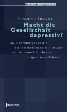 Macht die Gesellschaft depressiv? : Alain Ehrenbergs Theorie des »erschopften Selbst« im Licht sozialwissenschaftlicher und therapeutischer Befunde