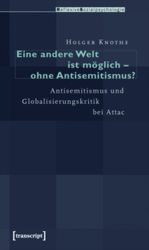 Eine andere Welt ist moglich - ohne Antisemitismus? : Antisemitismus und Globalisierungskritik bei Attac