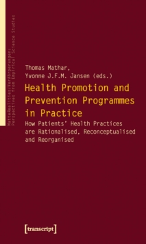 Health Promotion and Prevention Programmes in Practice : How Patients' Health Practices are Rationalised, Reconceptualised and Reorganised
