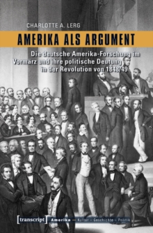 Amerika als Argument : Die deutsche Amerika-Forschung im Vormarz und ihre politische Deutung in der Revolution von 1848/49