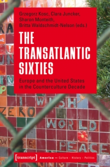 The Transatlantic Sixties : Europe and the United States in the Counterculture Decade