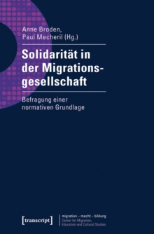 Solidaritat in der Migrationsgesellschaft : Befragung einer normativen Grundlage