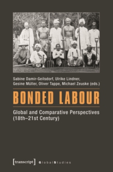 Bonded Labour : Global and Comparative Perspectives (18th-21st Century)