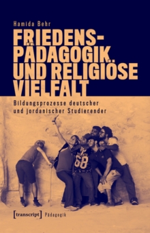 Friedenspadagogik und religiose Vielfalt : Bildungsprozesse deutscher und jordanischer Studierender