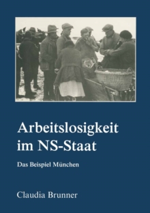 Arbeitslosigkeit im NS-Staat : Das Beispiel Munchen