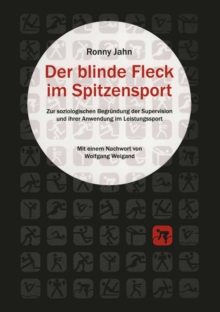 Der blinde Fleck im Spitzensport : Zur strukturellen Begrundung der Supervision und ihrer Anwendung im Leistungssport