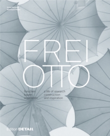 Frei Otto : forschen, bauen, inspirieren / a life of research, construction and inspiration