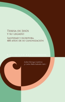 Teresa de Jesus y su legado : Santidad y escritura. 400 anos de su canonizacion