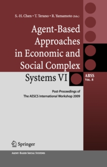Agent-Based Approaches in Economic and Social Complex Systems VI : Post-Proceedings of The AESCS International Workshop 2009