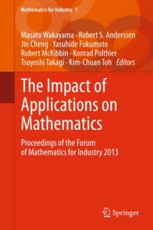 The Impact of Applications on Mathematics : Proceedings of the Forum of Mathematics for Industry 2013