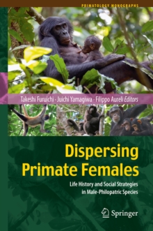 Dispersing Primate Females : Life History and Social Strategies in Male-Philopatric Species