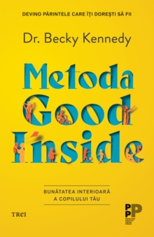 Metoda Good Inside : Bunatatea interioara a copilului tau