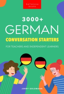 3000+ German Conversation Starters for Teachers & Independent Learners : Improve your German speaking and have more interesting conversations