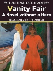 Vanity Fair : A Novel without a Hero (Illustrated)