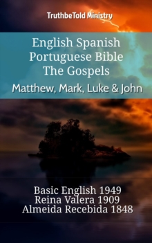 English Spanish Portuguese Bible - The Gospels - Matthew, Mark, Luke & John : Basic English 1949 - Reina Valera 1909 - Almeida Recebida 1848