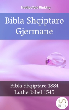 Bibla Shqiptaro Gjermane : Bibla Shqiptare 1884 - Lutherbibel 1545