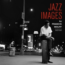 Jazz Images by Francis Wolff : Introduction by Ashley Kahn