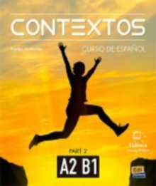 Contextos A2-B1 : Student Book with Instructions in English and Free Access to Eleteca : Curso de Espanol Para Jovenes y Adultos Part Two