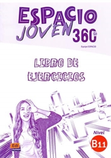 Espacio Joven 360 : Nivel B1.1 : Exercises book with free coded access to the ELETeca : Libro de Ejercicios