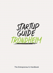 Startup Guide Trondheim : The Entrepreneur's Handbook